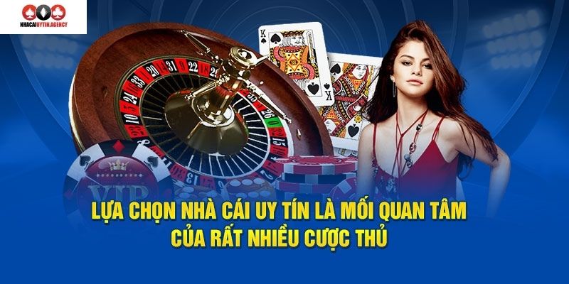 Lựa chọn nhà cái uy tín là mối quan tâm của rất nhiều cược thủ 