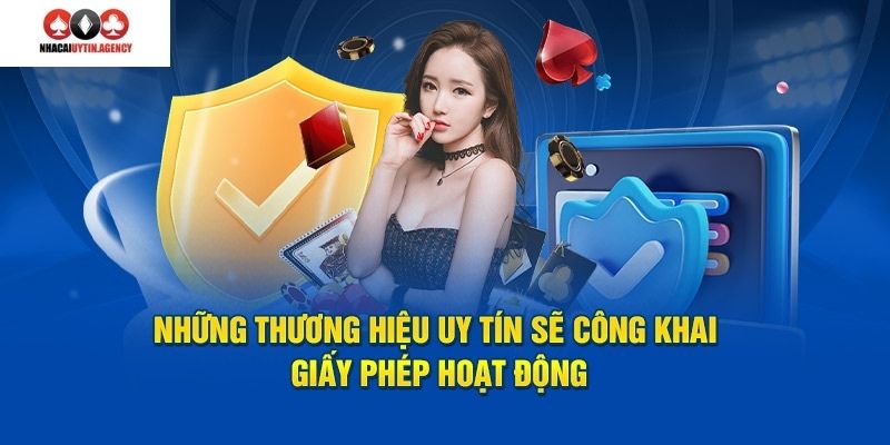 Những thương hiệu nhà cái uy tín sẽ công khai giấy phép hoạt động